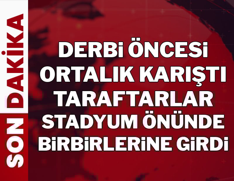 Derbi öncesi ortalık karıştı! Taraftarlar birbirine girdi