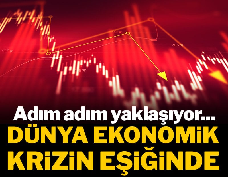 Adım adım yaklaşıyor... Dünya ekonomik krizin eşiğinde