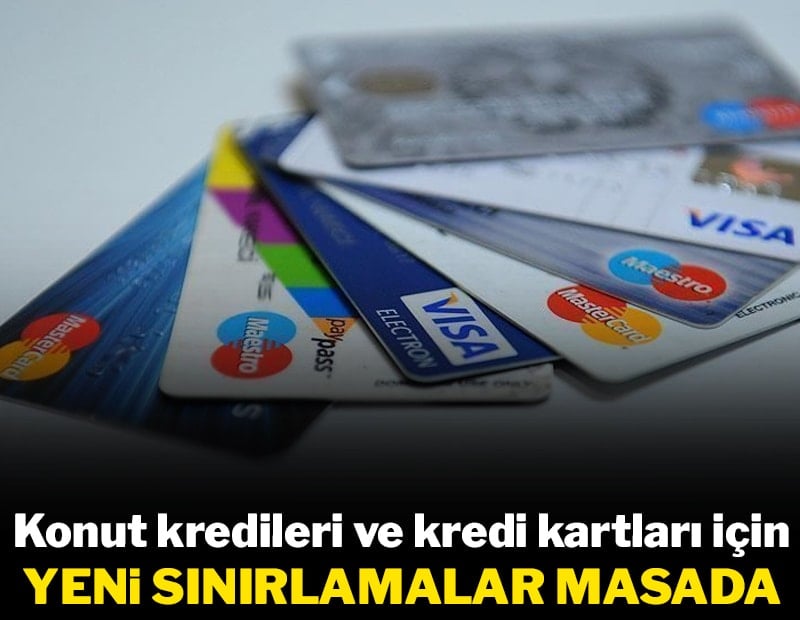Konut kredileri ve kredi kartları için yeni sınırlamalar masada