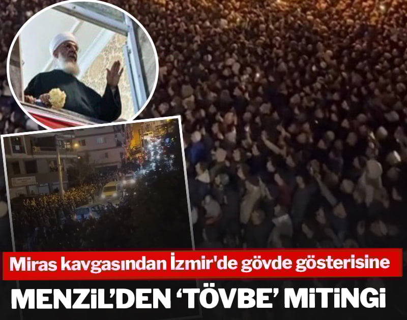 Miras kavgasından İzmir'de gövde gösterisine... Menzil'den 'tövbe' mitingi
