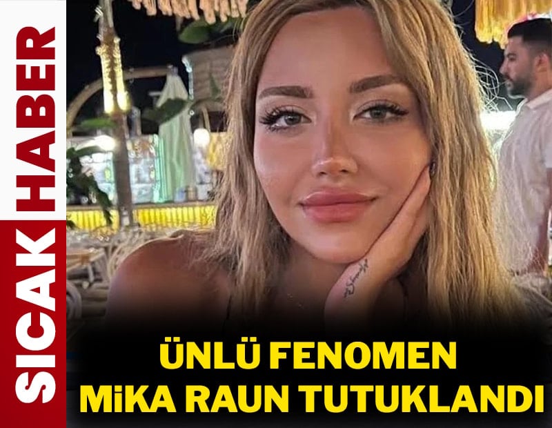Ünlü fenomen Mika Raun tutuklandı