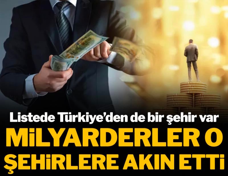 Milyarderler o şehirlere akın etti: Listede Türkiye'den de bir şehir var