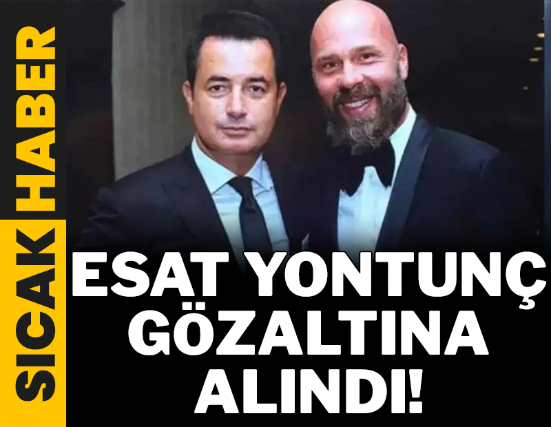 SONDAKİKA: Esat Yontunç gözaltına alındı!