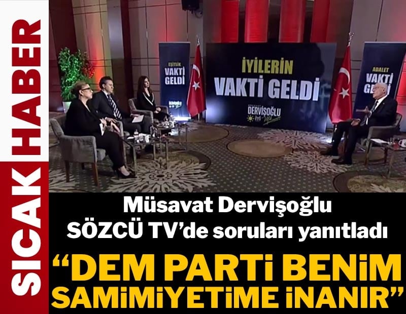 'DEM Parti benim samimiyetimi inanır' Müsavat Dervişoğlu SÖZCÜ TV'de soruları yanıtladı