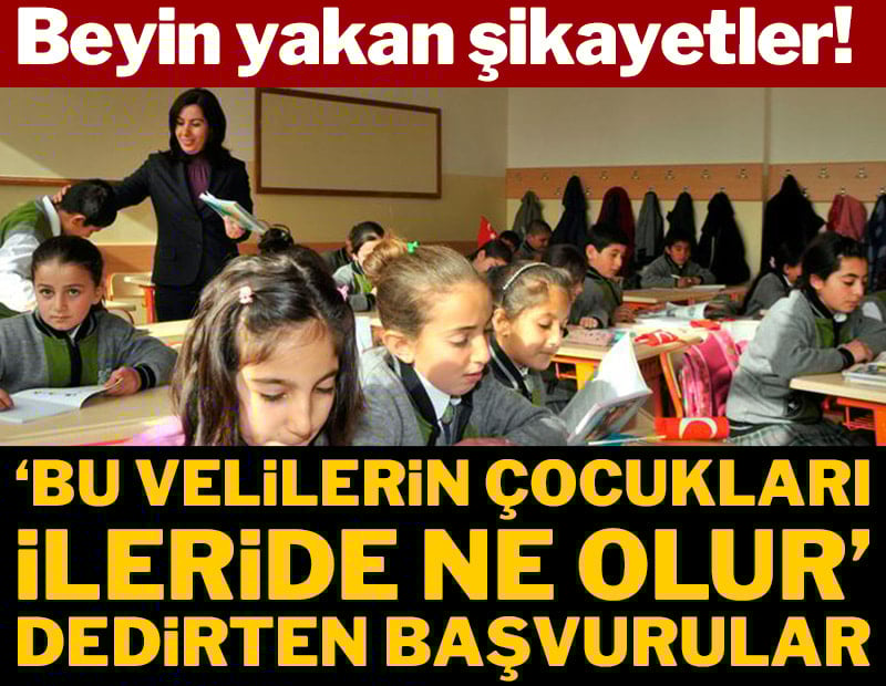 Beyin yakan şikayetler! 'Bu velilerin çocukları ileride ne olur' dedirten başvurular