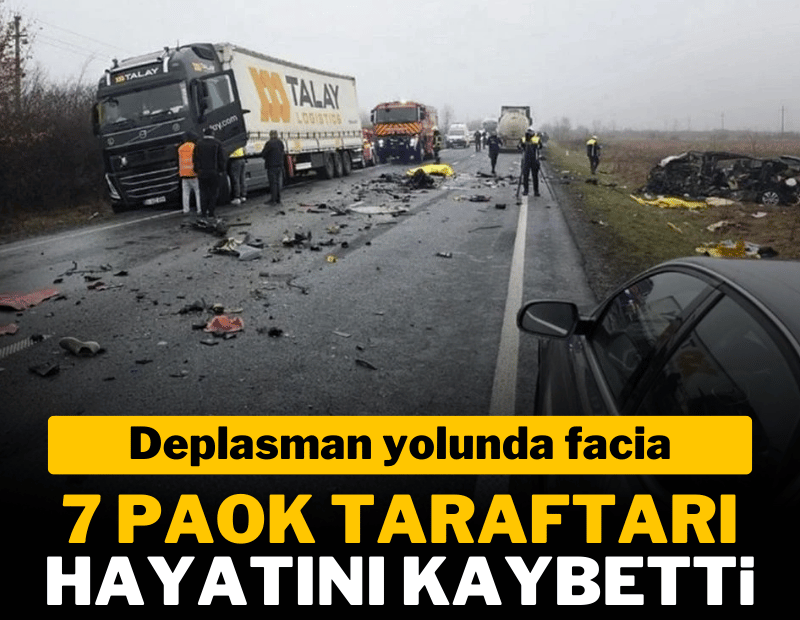 Deplasman yolunda facia: 7 PAOK taraftarı hayatını kaybetti
