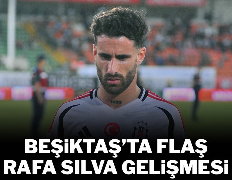 Beşiktaş'ta flaş Rafa Silva gelişmesi