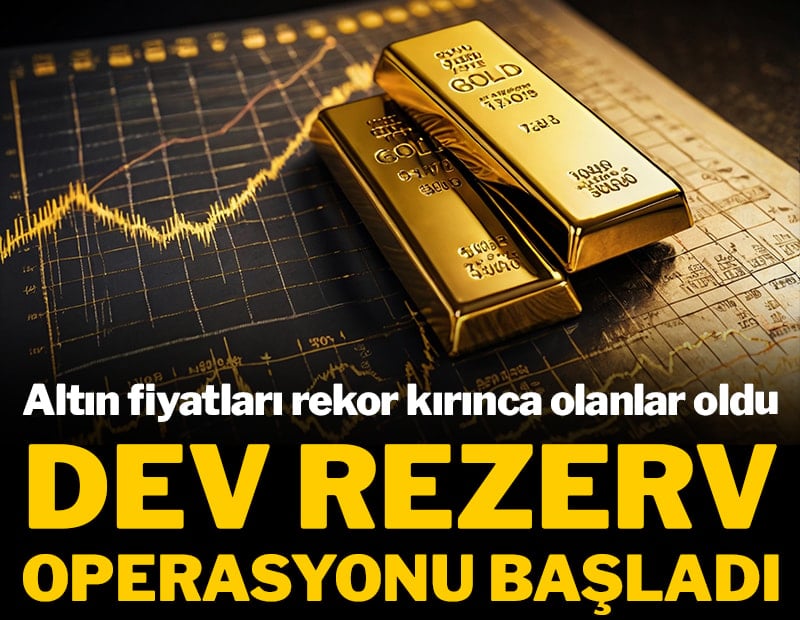 Altın fiyatları rekor kırınca olanlar oldu: Dev rezerv operasyonu başladı