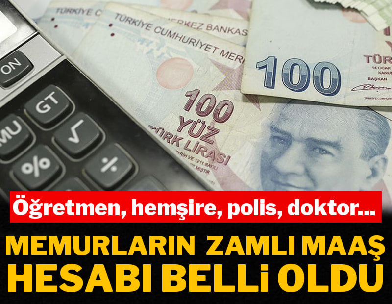 Memurların zamlı maaş hesabı belli oldu: Öğretmen, hemşire, polis, doktor...