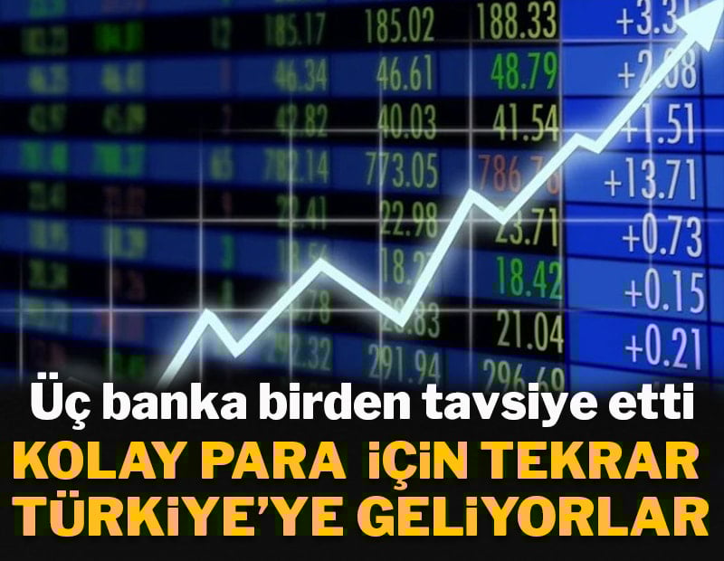 Üç banka birden tavsiye etti: Kolay para için tekrar Türkiye'ye geliyorlar