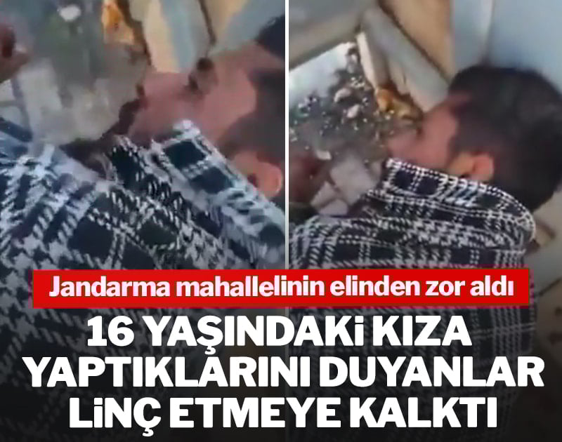 16 yaşındaki kıza yaptıklarını duyanlar linç etmeye kalktı