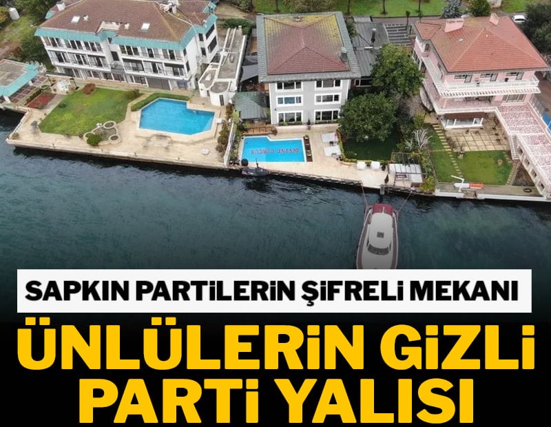 Ünlülerin gizli parti yalısı