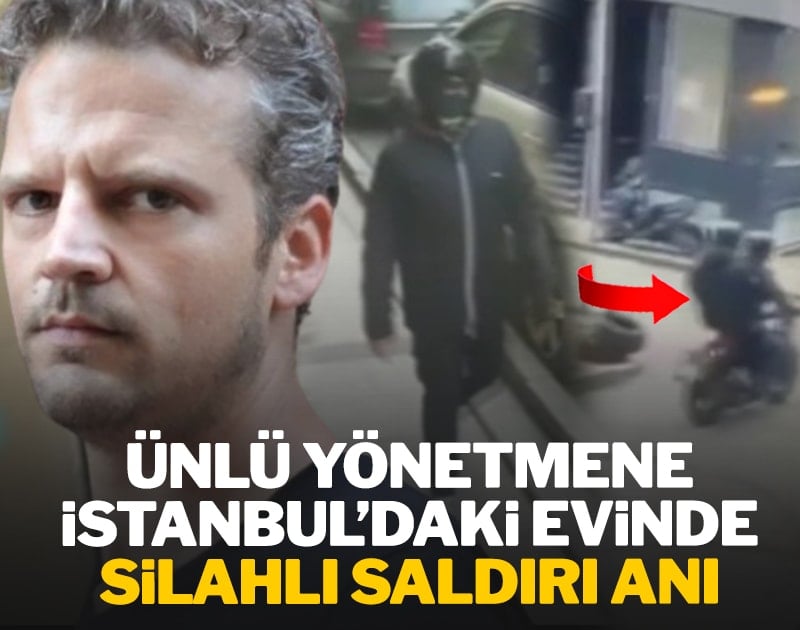 Ünlü yönetmene İstanbul'daki evinde silahlı saldırı anı
