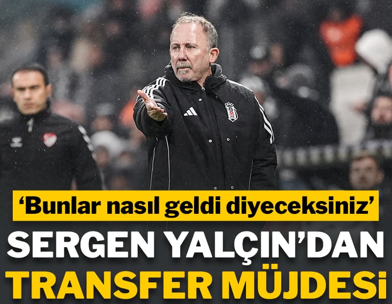 Sergen Yalçın'dan transfer müjdesi: 'Bunlar nasıl geldi' diyeceksiniz