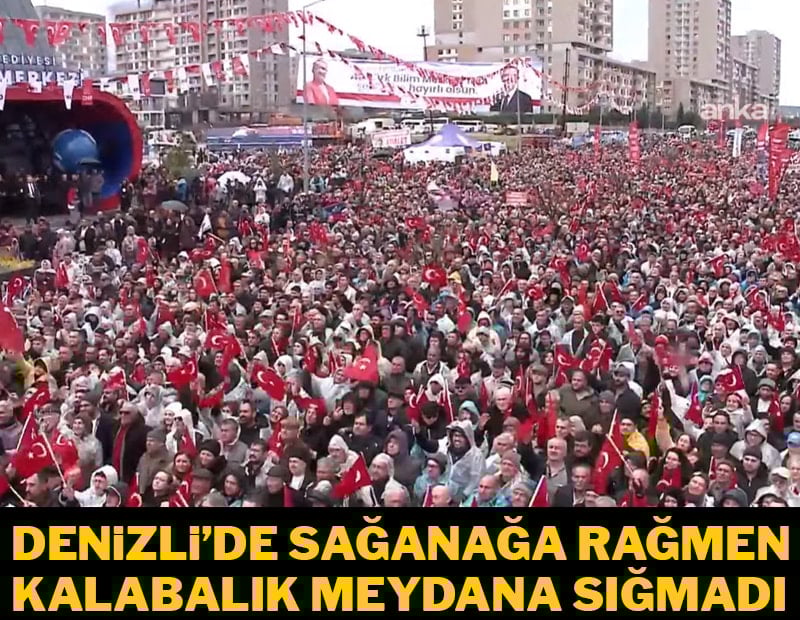 Denizli'de sağanağa rağmen kalabalık meydana sığmadı