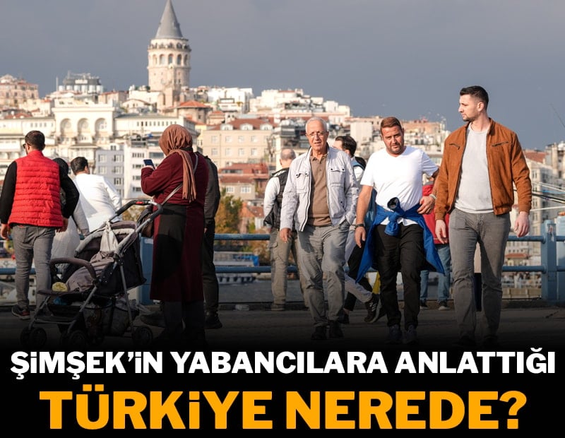 Şimşek’in yabancılara anlattığı Türkiye nerede