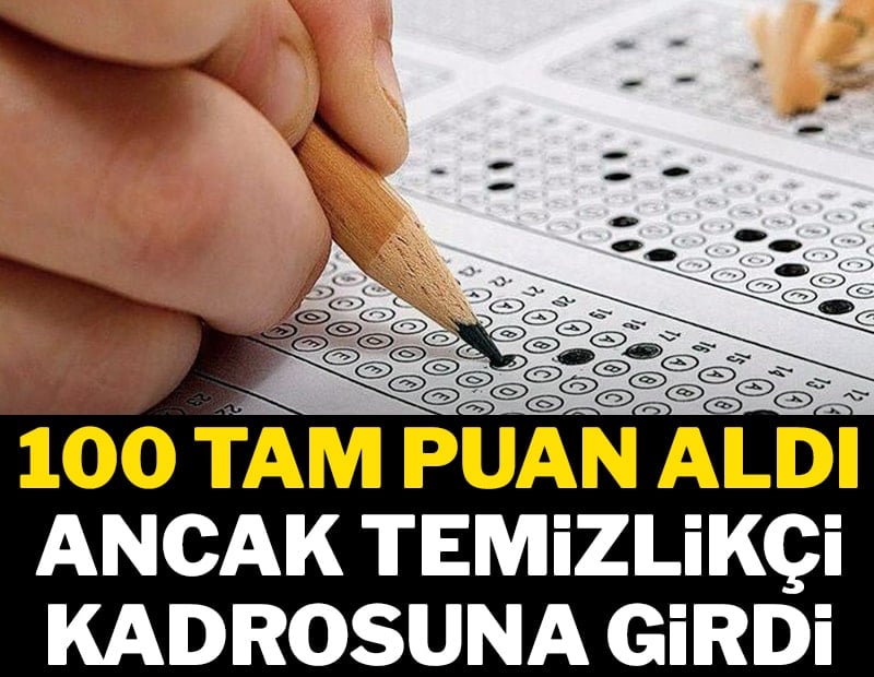 100 tam puan aldı ancak temizlikçi kadrosuna girdi