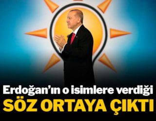 Erdoğan’ın o isimlere verdiği ‘söz’ ortaya çıktı