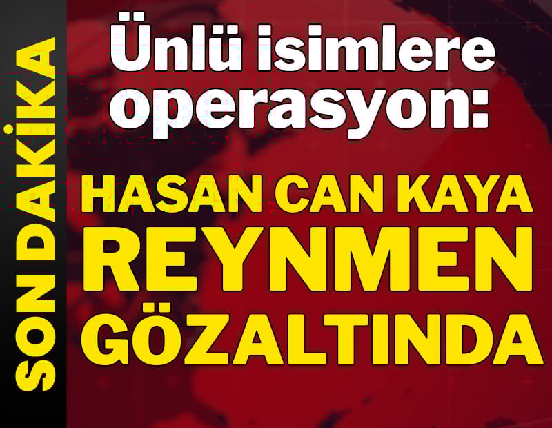 Son dakika... Ünlü isimlere operasyon: Hasan Can Kaya, Reynmen gibi çok kişi gözaltında