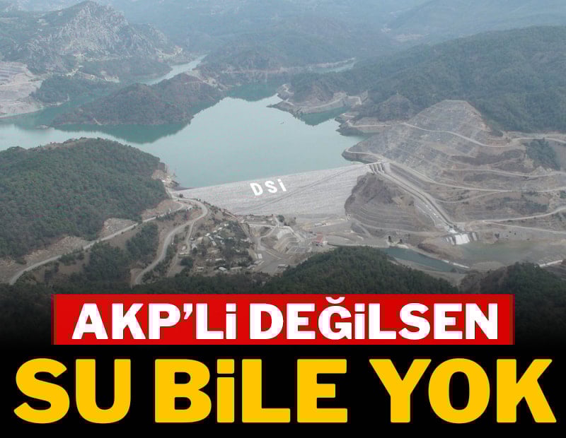 AKP'li değilsen su bile yok