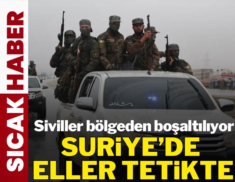 Suriye'de eller tetikte: Siviller bölgeden boşaltılıyor