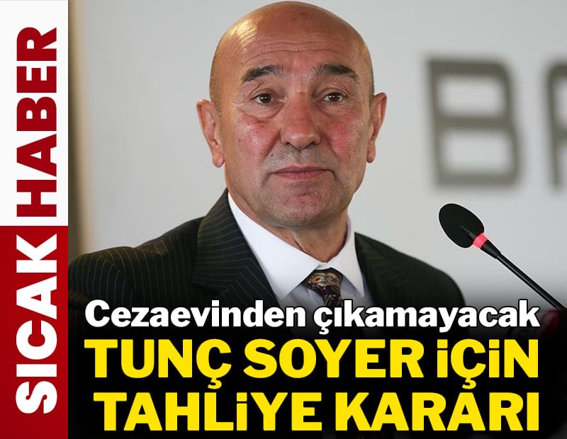 Tunç Soyer tahliye edildi ancak cezaevinden çıkamayacak