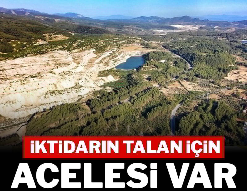 İktidarın talan için acelesi var