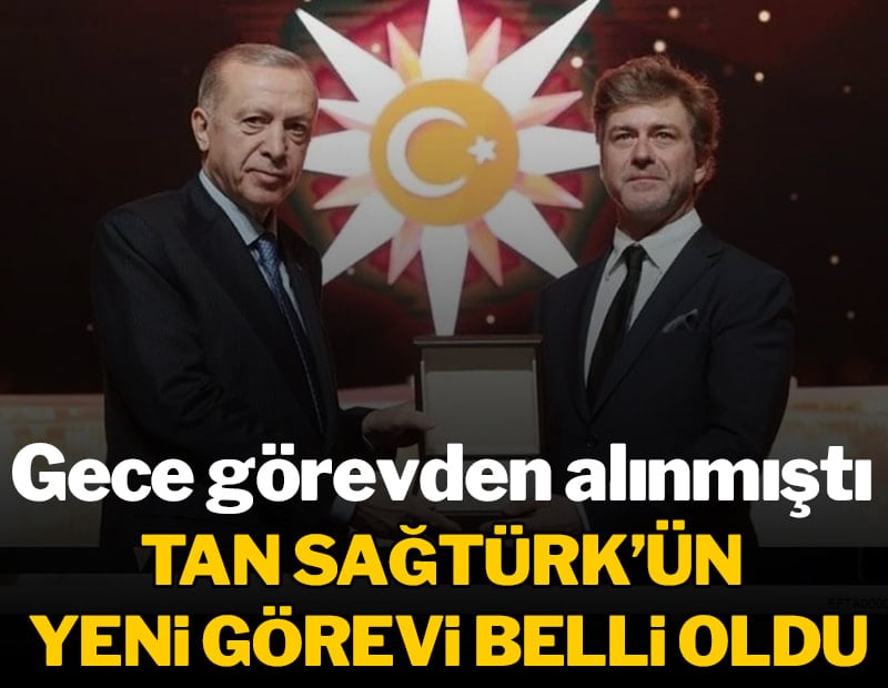 Görevden alınmıştı: Tan Sağtürk'ün yeni görevi belli oldu