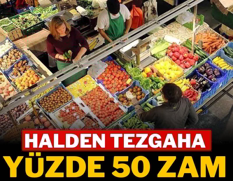 Halden tezgaha yüzde 50 zam
