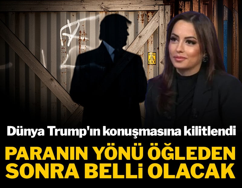 Paranın yönü öğleden sonra belli olacak: Dünya Trump'ın konuşmasına kilitlendi