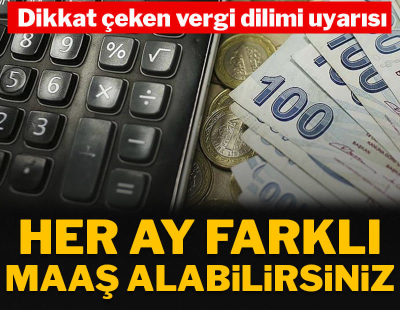 Her ay farklı maaş alabilirsiniz! Dikkat çeken vergi dilimi uyarısı