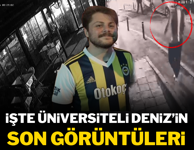 Üniversiteli Deniz İbişler'in son görüntüleri ortaya çıktı