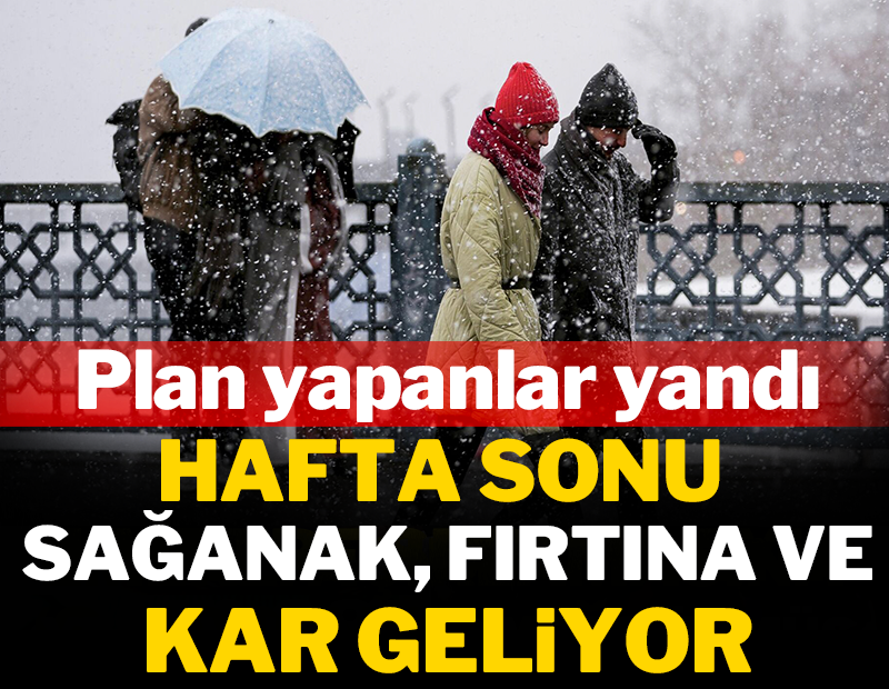 Hafta sonu sağanak, fırtına ve kar geliyor!