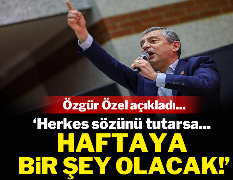 Özgür Özel: Herkes sözünü tutarsa haftaya çok güzel bir şey olacak