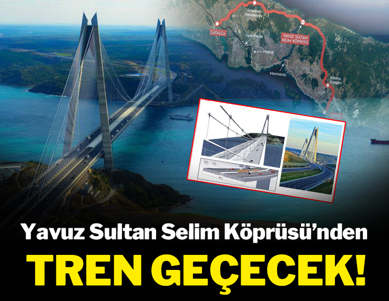Yavuz Sultan Selim Köprüsü'nden tren geçecek!