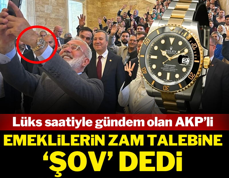 Lüks saatiyle gündem olan AKP'li emeklilerin zam talebine 'şov' dedi