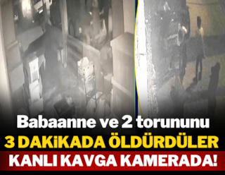 Babaanne ve 2 torununu 3 dakikada öldürdüler! Kanlı kavga kamerada!