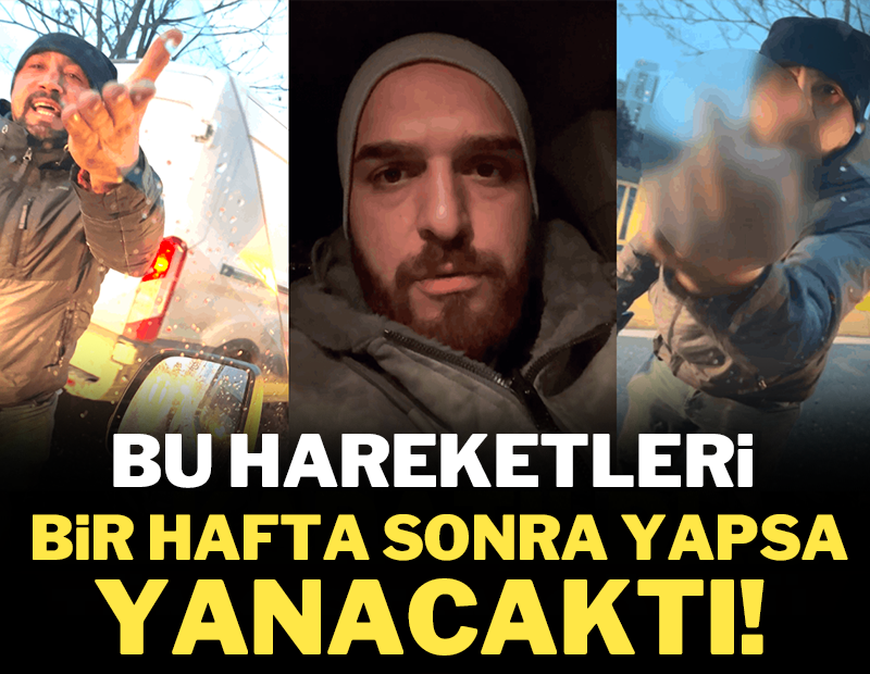 Bu hareketleri bir hafta sonra yapsa yanacaktı!