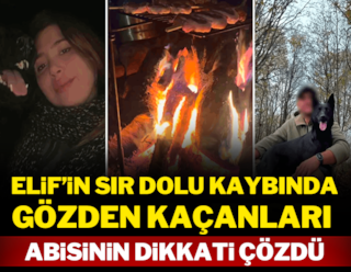 Elif'in sır dolu kaybında gözden kaçanları abisinin dikkati çözdü
