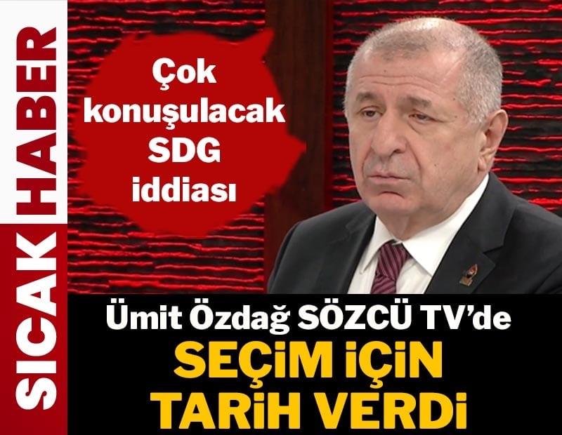 Ümit Özdağ SÖZCÜ TV'de seçim için tarih verdi