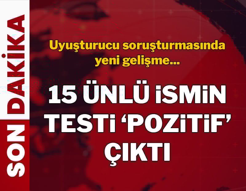 Ünlülere uyuşturucu soruşturması: 15 ismin testi pozitif çıktı