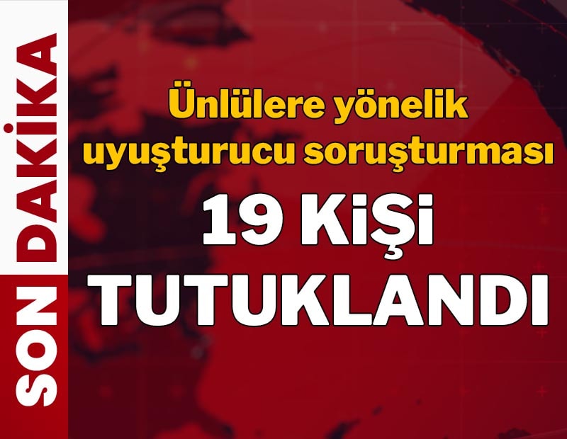 Ünlülere uyuşturucu operasyonunda karar çıktı! 19 kişi için tutuklandı