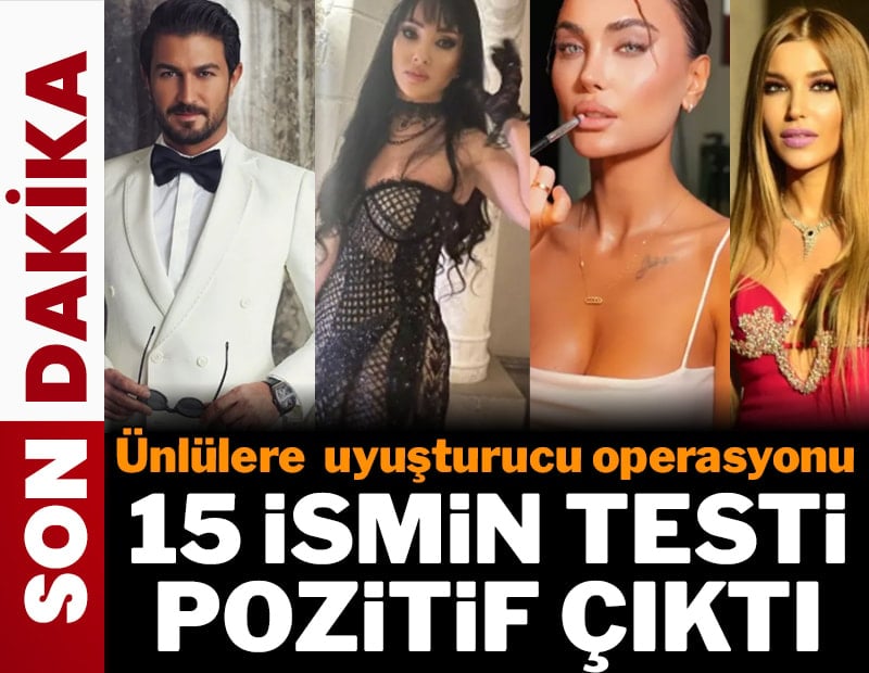 Ünlülere yönelik uyuşturucu operasyonunda 15 ismin testi pozitif çıktı