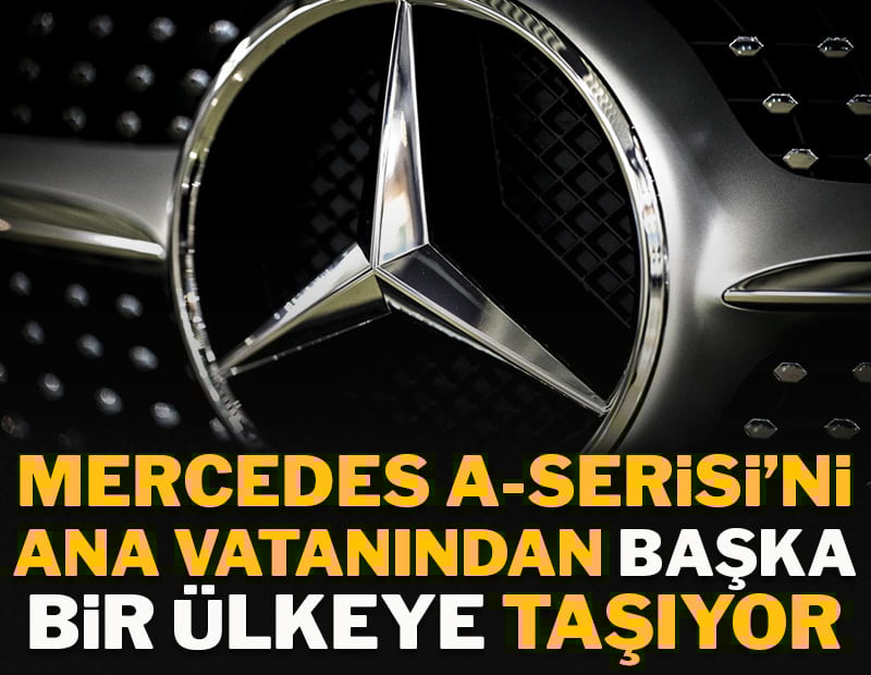 Mercedes A-Serisi'ni anavatanından başka bir ülkeye taşıyor