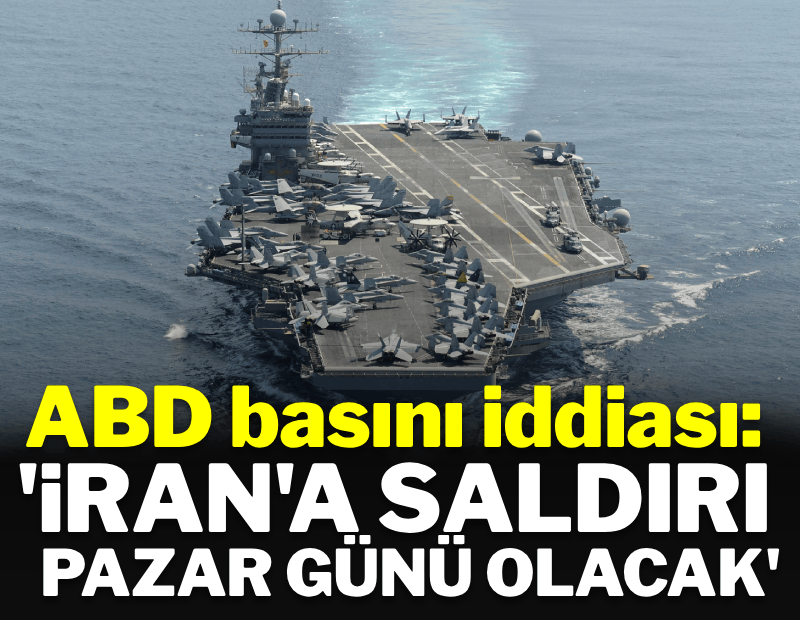 ABD basını iddia etti: İran'a saldırı pazar günü olacak