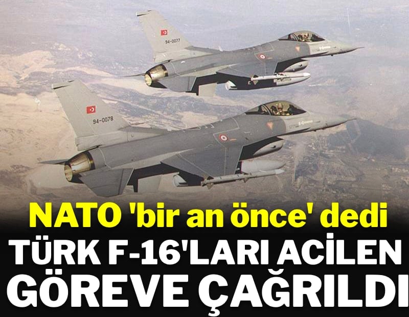 NATO 'bir an önce' istedi: Türk F-16'ları acilen göreve çağrıldı