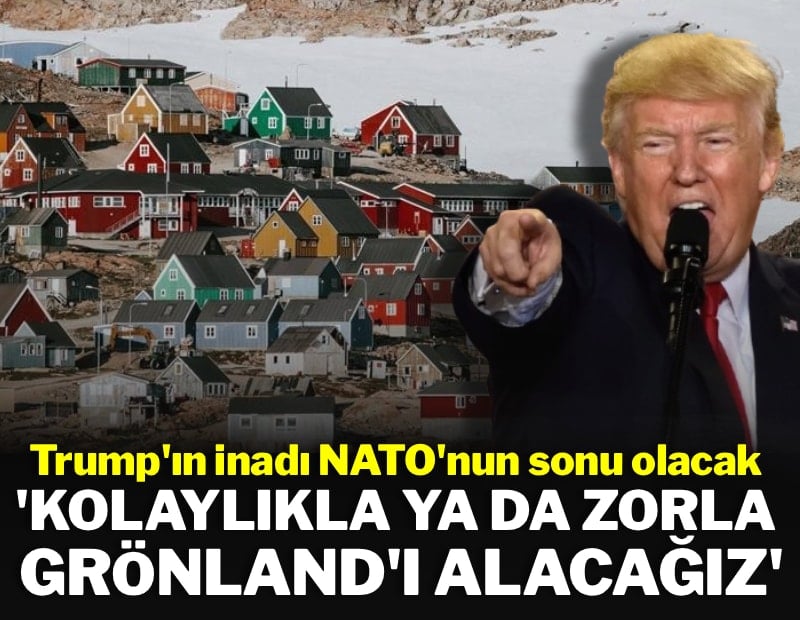 'Ya kolay yoldan ya da zor yoldan Grönland'ı alacağız'
