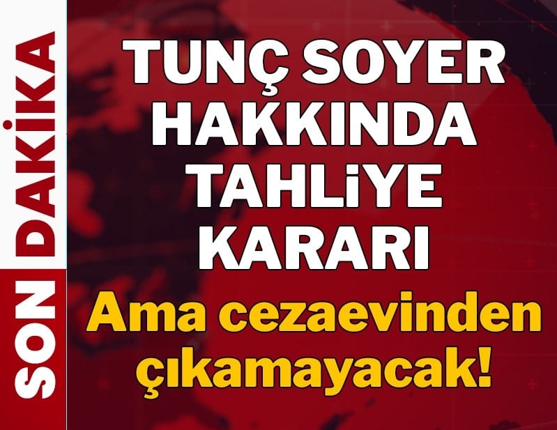 Tunç Soyer tahliye edildi ancak cezaevinden çıkamayacak