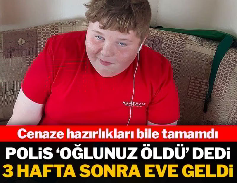Polis 'oğlunuz öldü' dedi: 3 hafta sonra eve geldi