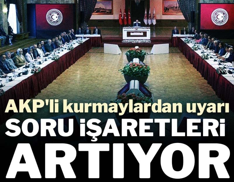 AKP’li kurmaylardan uyarı! Soru işaretleri artıyor